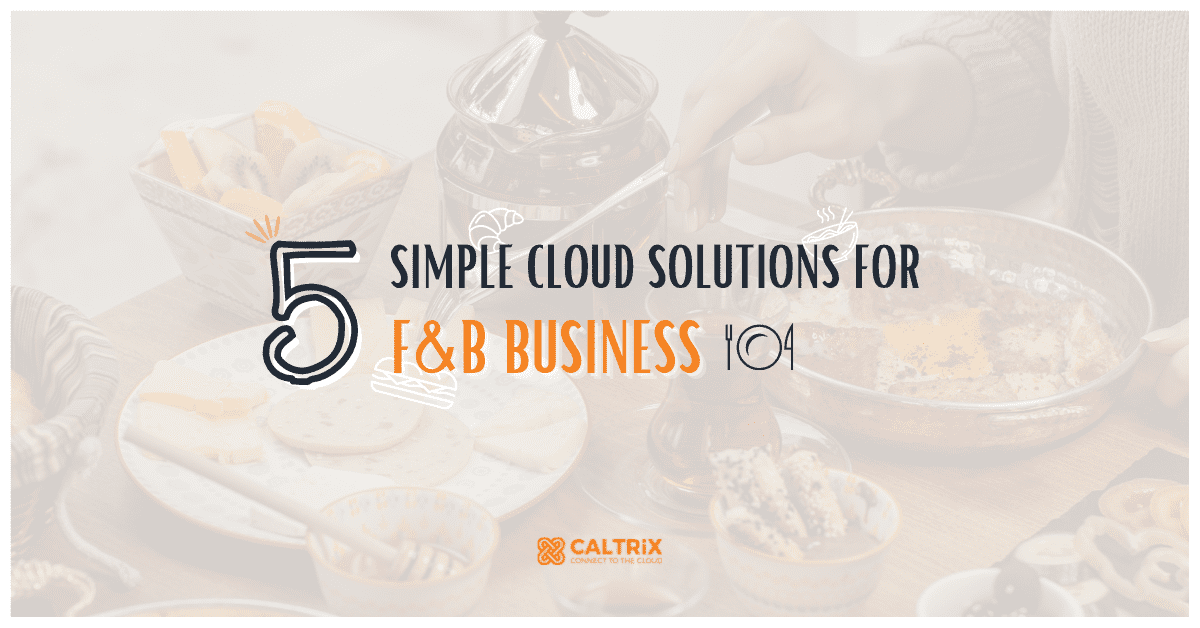 5 Simple Cloud Solutions for F&B Businesses