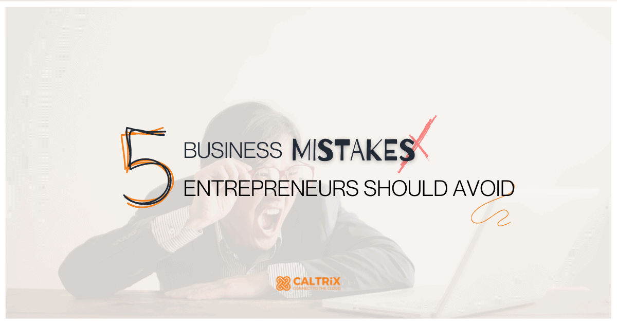 5 Business Mistakes Entrepreneurs Should Avoid