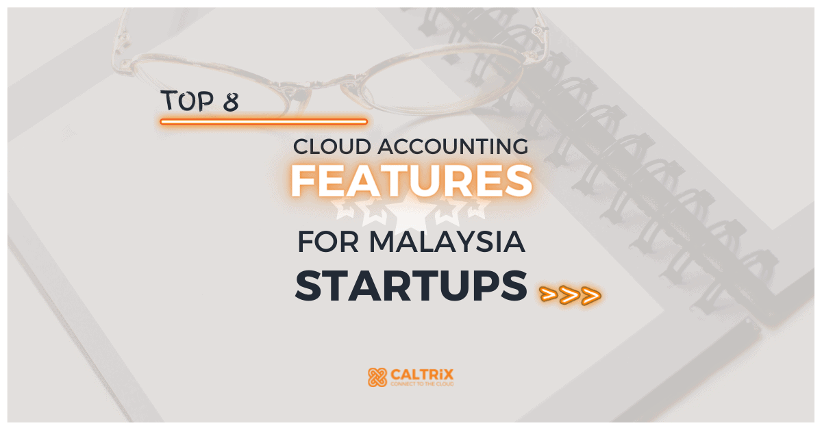 Top 8 Cloud Accounting Features for Malaysia Startups 2022