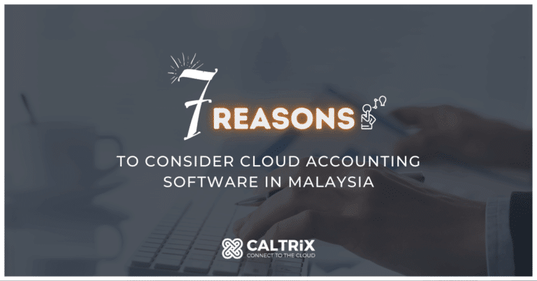 A graphic featuring the text "7 Reasons to Consider Cloud Based Accounting Software in Malaysia" and the Caltrix logo at the bottom, highlighting why Xero Malaysia is among the best cloud accounting software in Malaysia.