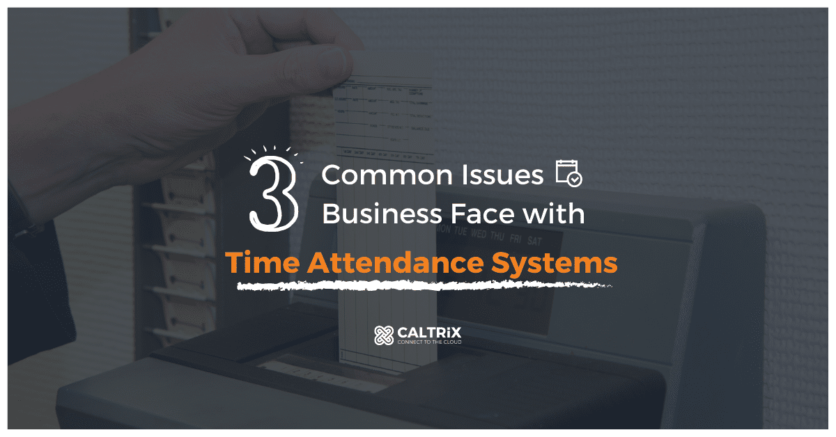 3 Common Issues Business Face with Time Attendance Systems