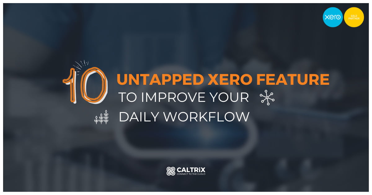 Top 10 Untapped Xero Features to Improve Your Daily Workflow 2