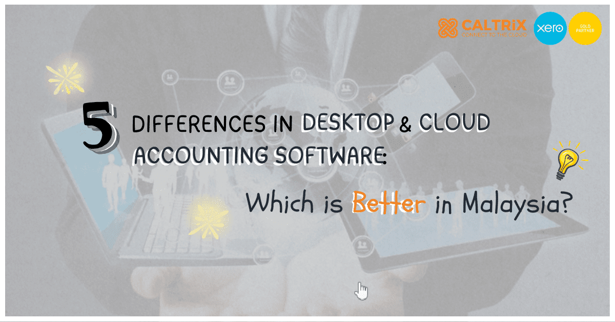 5 Differences in Desktop & Cloud Accounting Software: Which is Better in Malaysia?