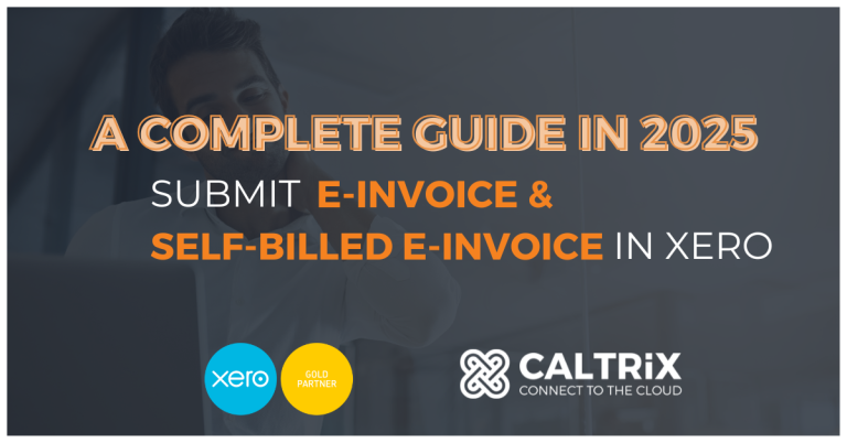 A man diligently works on a computer with the text overlay: "A Complete Guide in 2025: Submit E-Invoice & Self-Billed E-Invoice in Xero." Logos for Xero and CALTRiX are prominently displayed.