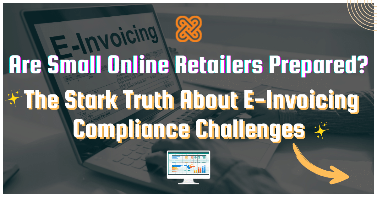 A person types on a laptop displaying "E-Invoicing" as highlighted text asks about small online retailers' readiness for e-invoicing compliance challenges.