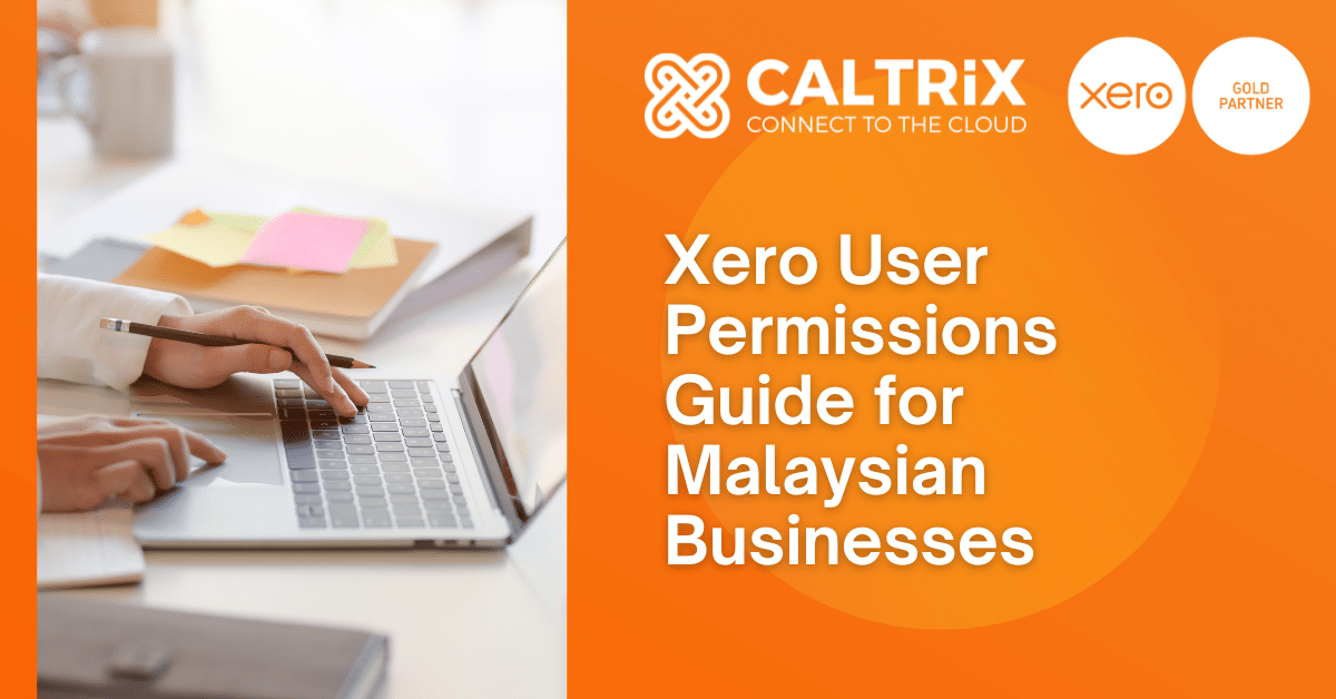 Person using a laptop next to notebooks and sticky notes; text reads "Xero User Permissions Guide for Malaysian Businesses" with CALTRiX and Xero logos.