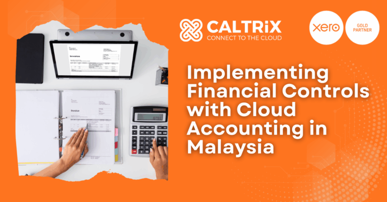 A person uses a calculator and reviews invoices at a desk; text reads "Implementing Financial Controls with Cloud Accounting in Malaysia" with CALTRIX and Xero logos.