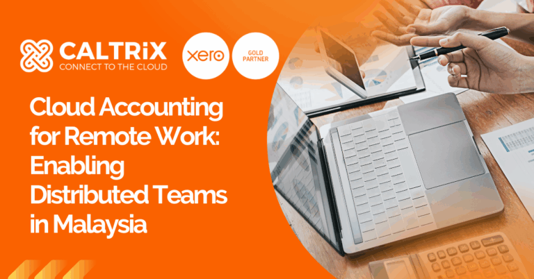 Laptop, documents, and hands point at charts on a desk. Text reads: "Cloud Accounting for Remote Work: Enabling Distributed Teams in Malaysia" with Caltrix and Xero logos.